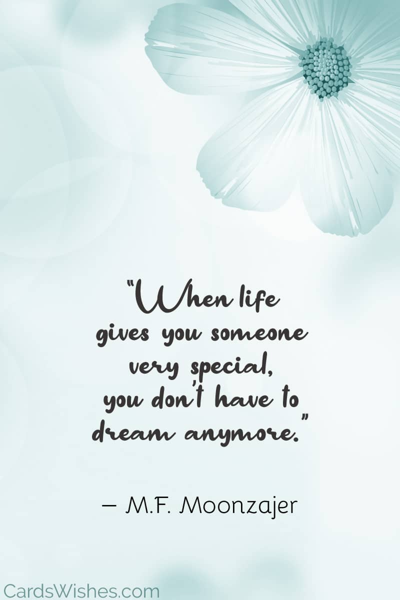 When life gives you someone very special, you don’t have to dream anymore.