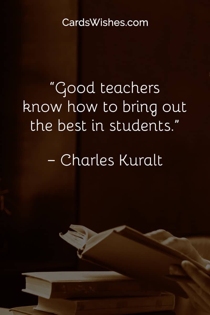 Good teachers know how to bring out the best in students.