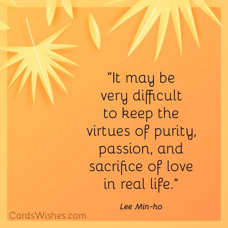 It may be very difficult to keep the virtues of purity, passion, and sacrifice of love in real life.