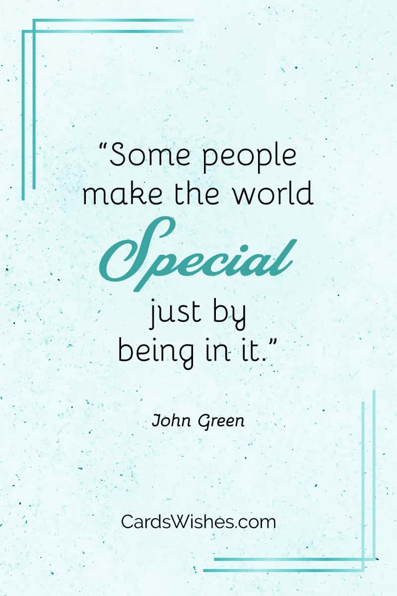 Some people make the world special just by being in it.