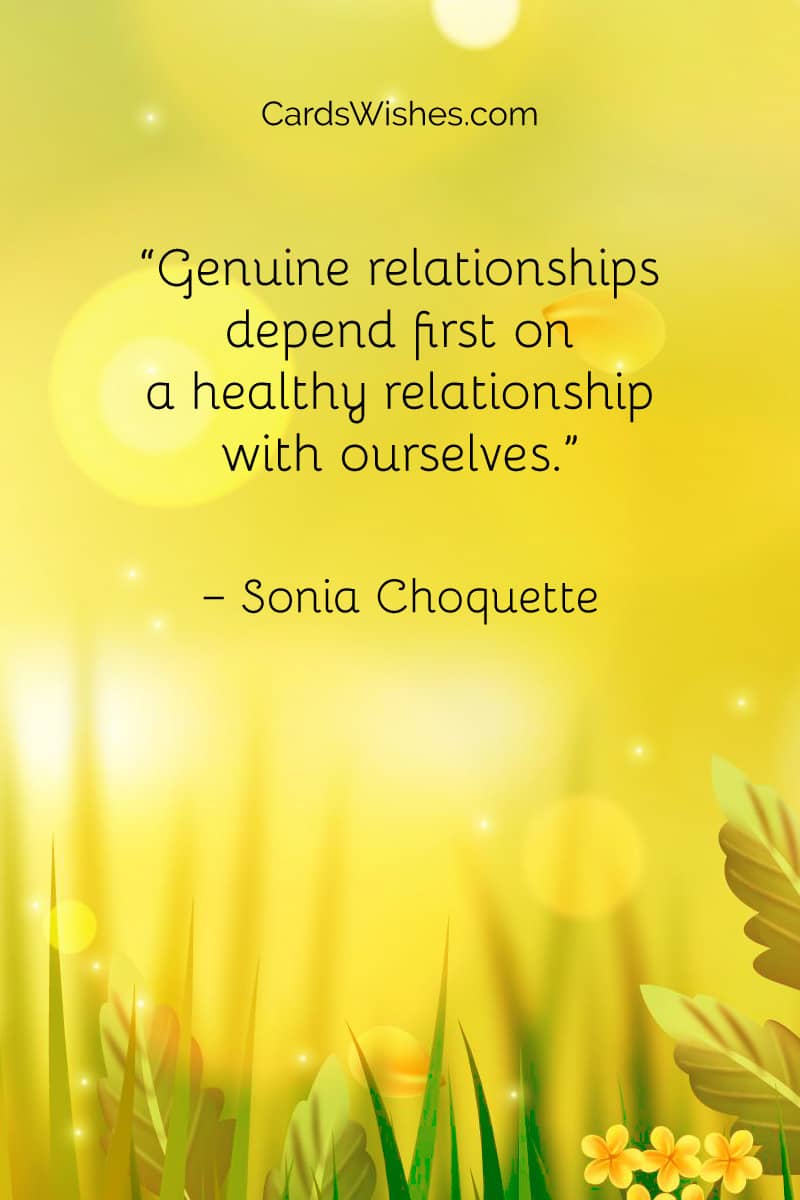 Genuine relationships depend first on a healthy relationship with ourselves.
