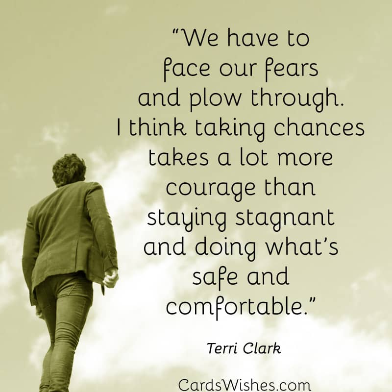We have to face our fears and plow through