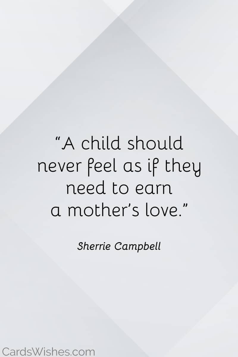 A child should never feel as if they need to earn a mother’s love.