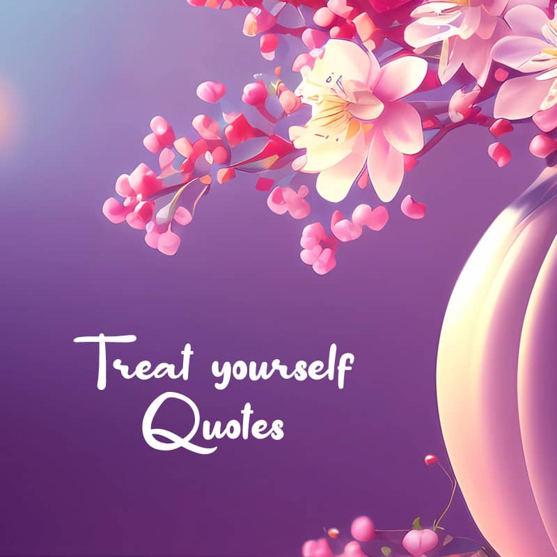 Treat Yourself Quotes