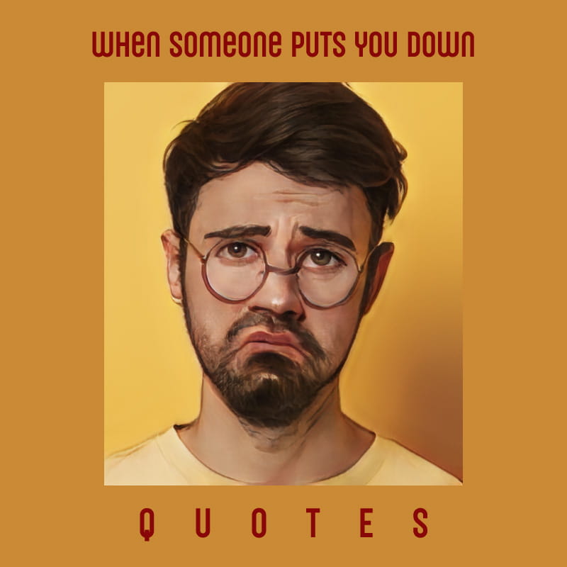 When Someone Puts You Down Quotes
