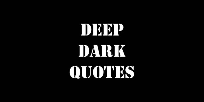Deep Dark Quotes About Life, Love, Pain, and Death