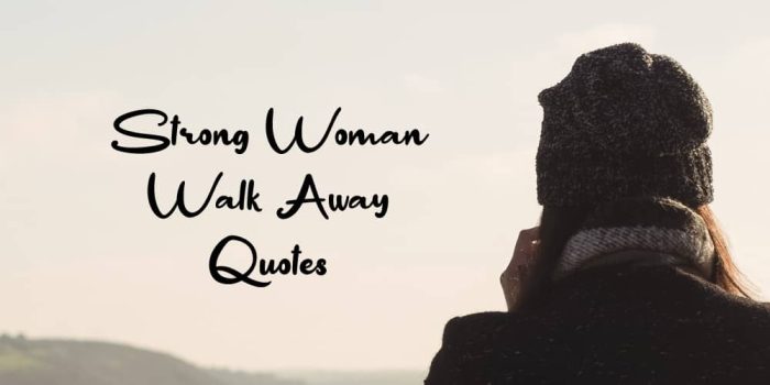Top 30 Strong Woman Walk Away Quotes