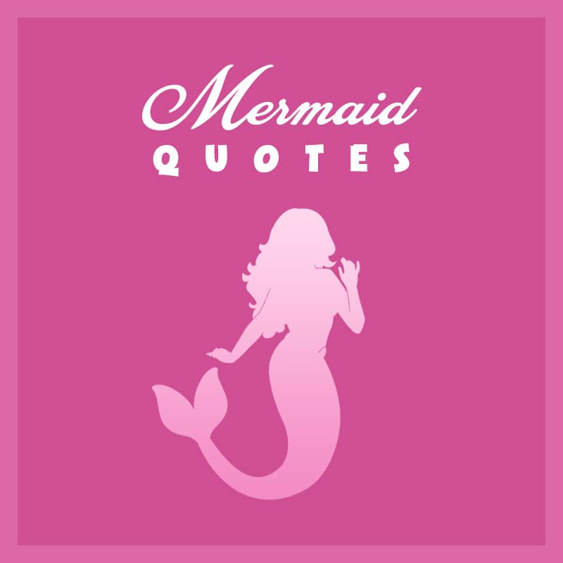 Top 20 Mermaid Quotes For Everyone Who Loves Mermaids