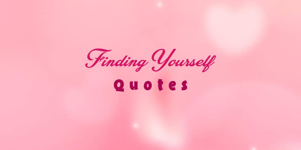Top 20 Finding Yourself Quotes For Inspiration