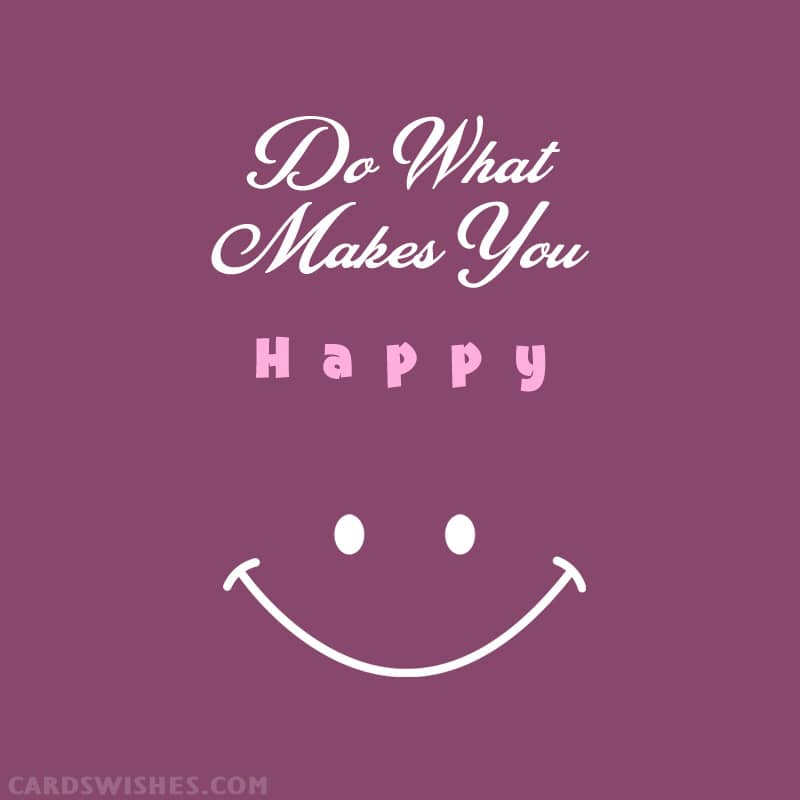 Top 20 Do What Makes You Happy Quotes