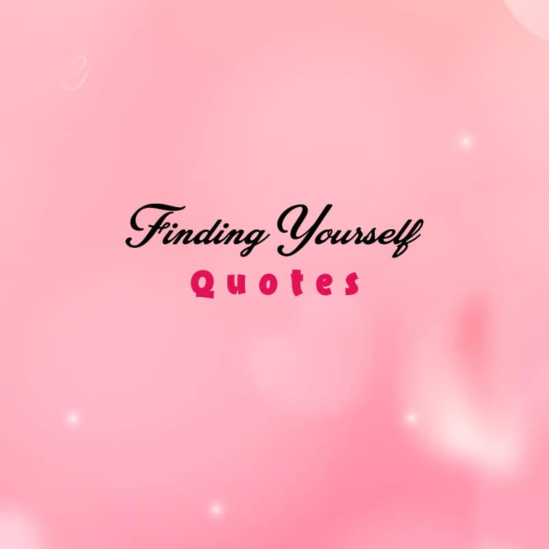 Top 20 Finding Yourself Quotes For Inspiration